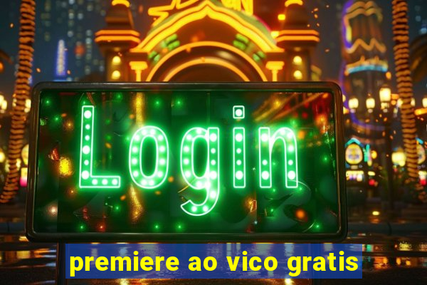 premiere ao vico gratis